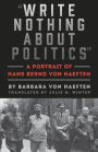 Write Nothing about Politics: A Portrait of Hans Bernd von Haeften