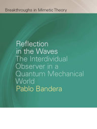 Title: Reflection in the Waves: The Interdividual Observer in a Quantum Mechanical World, Author: Pablo Bandera