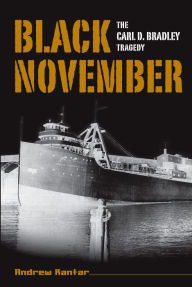 Title: Black November: The Carl D. Bradley Tragedy, Author: Andrew Kantar