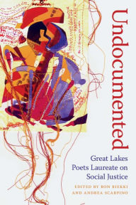 Title: Undocumented: Great Lakes Poets Laureate on Social Justice, Author: Ronald Riekki