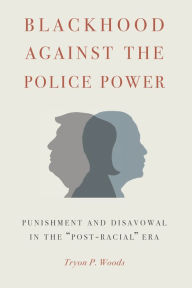 Title: Blackhood Against the Police Power: Punishment and Disavowal in the 