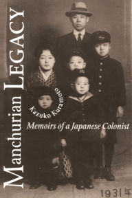 Title: Manchurian Legacy: Memoirs of a Japanese Colonist, Author: Kazuko Kuramoto