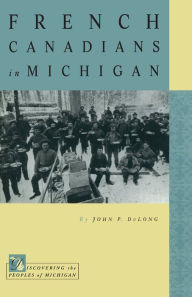 Title: French Canadians in Michigan, Author: John P. DuLong