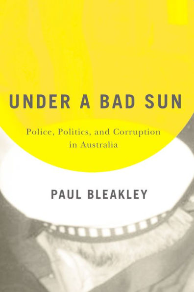 Under a Bad Sun: Police, Politics, and Corruption in Australia