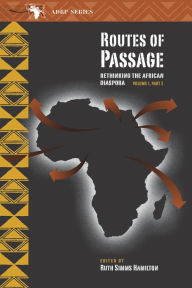 Title: Routes of Passage: Rethinking the African Diaspora: Volume 1, Part 2, Author: Ruth Simms Hamilton