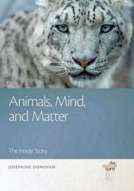 Title: Animals, Mind, and Matter: The Inside Story, Author: Josephine Donovan