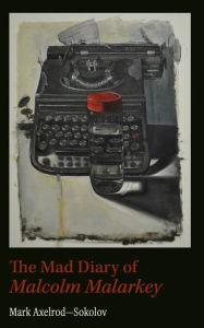 Title: Mad Diary of Malcolm Malarkey, Author: Mark Axelrod