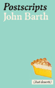 Title: Postscripts (or Just Desserts): Some Final Scribblings, Author: John Barth