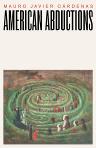 Title: American Abductions, Author: Mauro Javier Cardenas