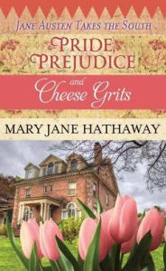 Title: Pride, Prejudice and Cheese Grits, Author: Mary Jane Hathaway