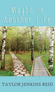 Title: Maybe in Another Life, Author: Taylor Jenkins Reid