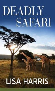 Title: Deadly Safari, Author: Lisa Harris