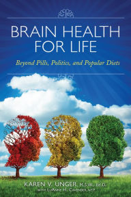 Title: Brain Health for Life: Beyond Pills, Politics, and Popular Diets, Author: Karen V. Unger