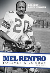 Title: Mel Renfro: Forever a Cowboy, Author: Roger Staubach