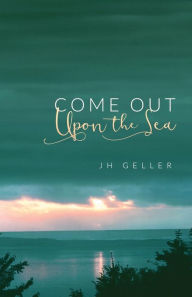 Title: Come Out Upon the Sea, Author: Jacob Arnold