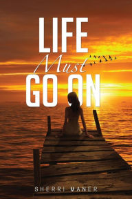 Title: Life Must Go On, Author: Sherri Maner