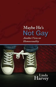 Title: Maybe He's Not Gay: Another View on Homosexuality, Author: Linda Harvey