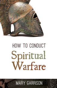 Title: How to Conduct Spiritual Warfare, Author: Mary Garrison