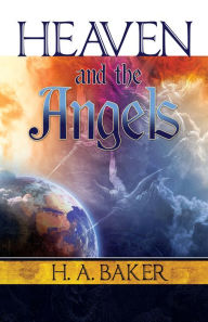 Title: Heaven and the Angels, Author: H. A. Baker