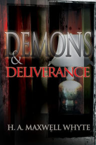 Title: Demons & Deliverance, Author: H. A. Maxwell Whyte