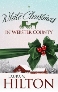 Title: A White Christmas in Webster County, Author: Laura V. Hilton