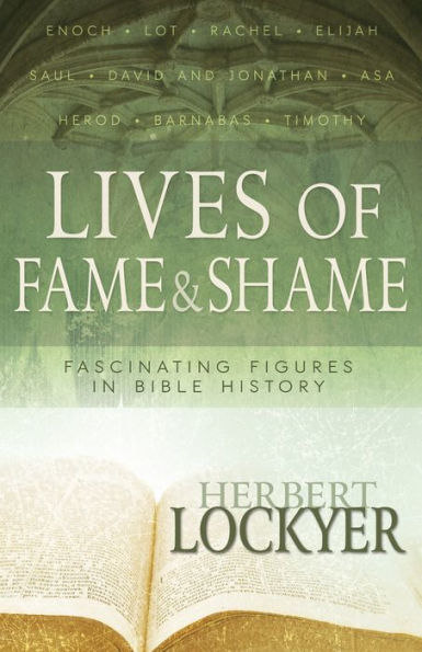 Lives of Fame & Shame: Fascinating Figures Bible History