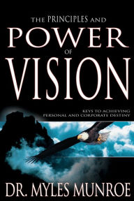 Title: Principles and Power of Vision, Author: Myles Munroe