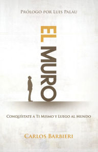 Title: El muro: Conquístate a ti mismo, y luego al mundo, Author: Carlos Barbieri