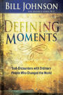 Defining Moments: God-Encounters with Ordinary People Who Changed the World (Spiritual Biographies of John Wesley, Charles G. Finney, Dwight L. Moody, Smith Wigglesworth, Evan Roberts, Aimee Semple McPherson, Kathryn Kuhlman, Heidi Baker, and More