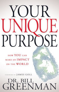 Title: Your Unique Purpose: How You Can Make an Impact on the World, Author: Bill Greenman