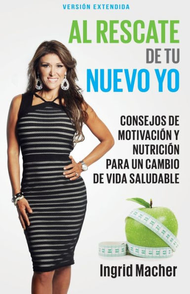 Al rescate de tu nuevo yo: Consejos motivación y nutrición para un cambio vida saludable