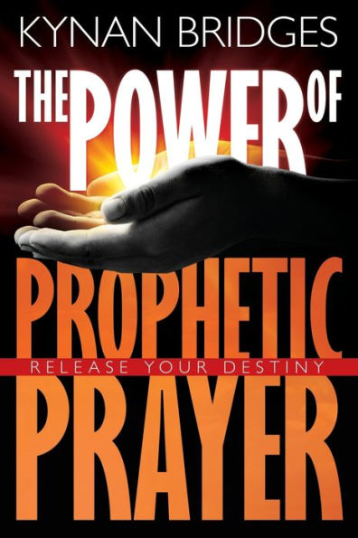 The Power of Prophetic Prayer: Release Your Destiny
