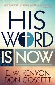 Title: His Word Is Now, Author: E W Kenyon