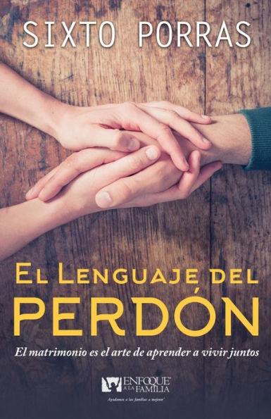 el lenguaje del perdón: matrimonio es arte de aprender a vivir juntos