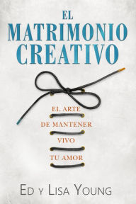 Title: El matrimonio creativo: El arte de mantener vivo tu amor, Author: Ed Young