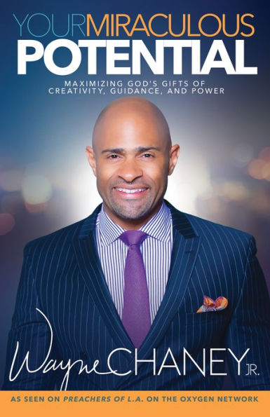 Your Miraculous Potential: Maximizing God's Gifts of Creativity, Guidance and Power