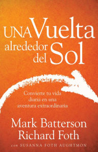 Title: Una vuelta alrededor del Sol: Convierte tu vida ordinaria en una aventura extraordinaria, Author: Mark Batterson