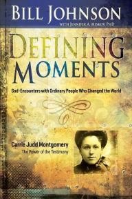 Title: Defining Moments: Carrie Judd Montgomery: The Power of the Testimony, Author: Bill Johnson