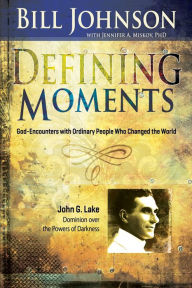 Title: Defining Moments: John G. Lake: Dominion over the Powers of Darkness, Author: Bill Johnson