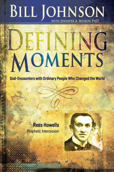Defining Moments: Rees Howells: Prophetic Intercession