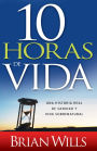 10 Horas de vida: Una historia real de sanidad y vida sobrenatural