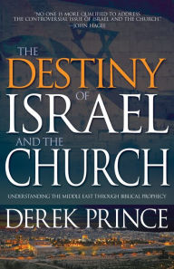 Title: The Destiny of Israel and the Church: Understanding the Middle East Through Biblical Prophecy, Author: Derek Prince