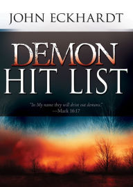 Title: Demon Hit List: A Deliverance Thesaurus on Names and Attributes for Casting Out Demons, Author: John Eckhardt