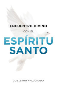 Title: Encuentro Divino con el Espíritu Santo, Author: Guillermo Maldonado