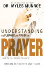 Understanding the Purpose and Power of Prayer: How to Call Heaven to Earth