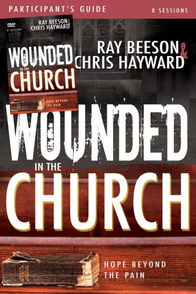 Wounded in the Church Participant's Guide and DVD: Hope Beyond the Pain