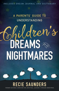 Title: A Parents' Guide to Understanding Children's Dreams and Nightmares, Author: Recie Saunders