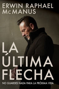 Title: La Última Flecha, Author: Erwin Raphael McManus