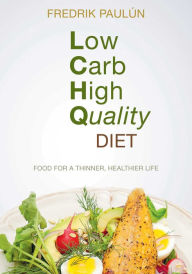 Title: Low Carb High Quality Diet: Food for a Thinner, Healthier Life, Author: Fredrik Paulún