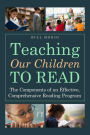 Teaching Our Children to Read: The Components of an Effective, Comprehensive Reading Program